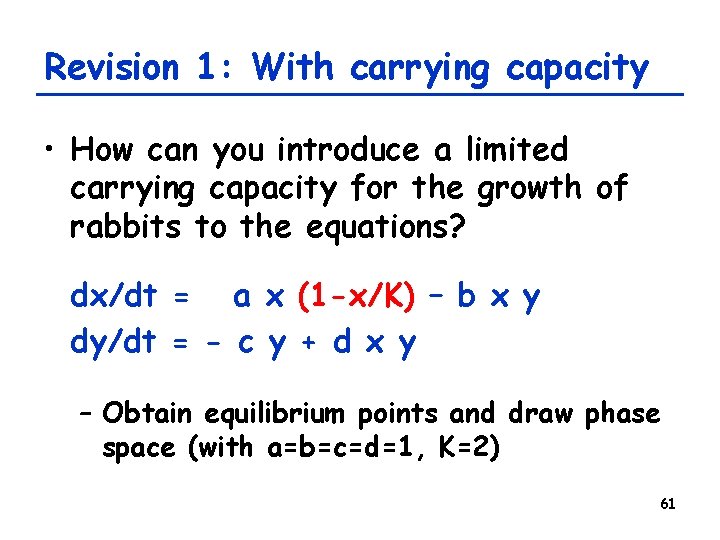 Revision 1: With carrying capacity • How can you introduce a limited carrying capacity