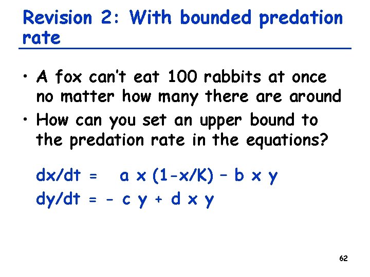 Revision 2: With bounded predation rate • A fox can’t eat 100 rabbits at