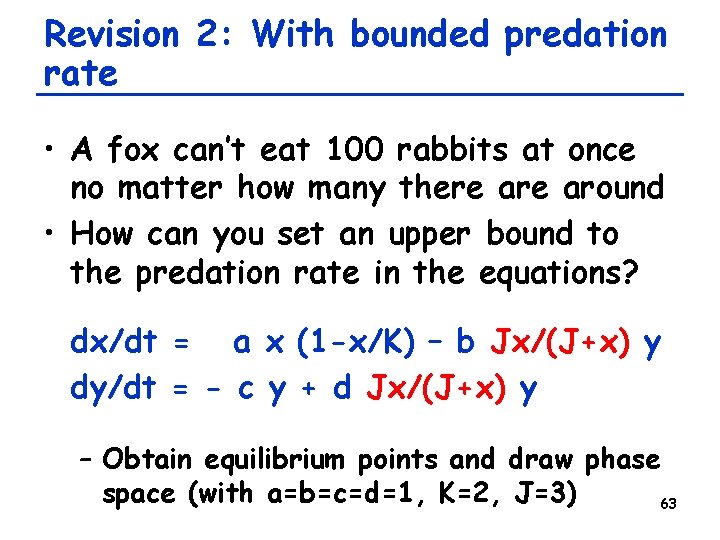 Revision 2: With bounded predation rate • A fox can’t eat 100 rabbits at