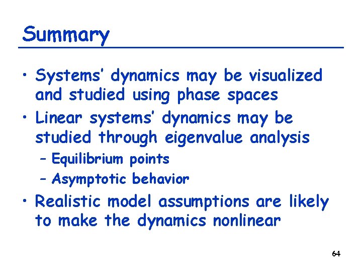 Summary • Systems’ dynamics may be visualized and studied using phase spaces • Linear