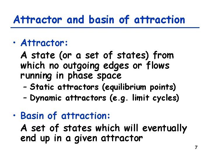 Attractor and basin of attraction • Attractor: A state (or a set of states)