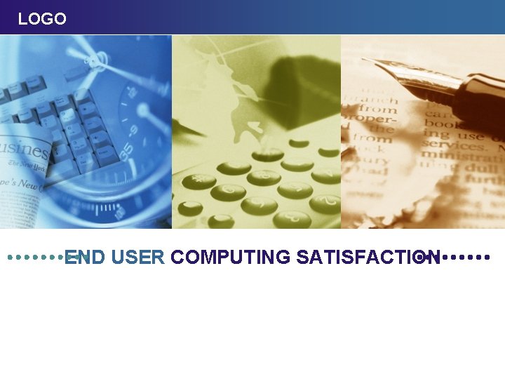 LOGO END USER COMPUTING SATISFACTION LOGO END USER COMPUTING SATISFACTION