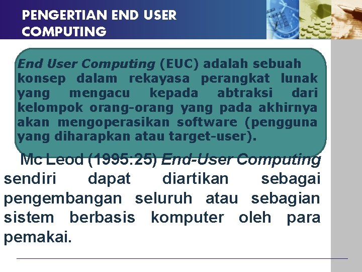 PENGERTIAN END USER COMPUTING End User Computing (EUC) adalah sebuah konsep dalam rekayasa perangkat PENGERTIAN END USER COMPUTING End User Computing (EUC) adalah sebuah konsep dalam rekayasa perangkat