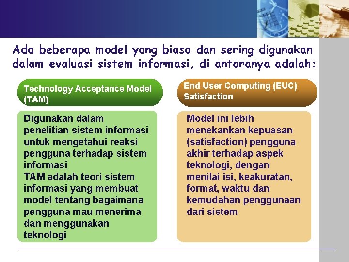 Ada beberapa model yang biasa dan sering digunakan dalam evaluasi sistem informasi, di antaranya Ada beberapa model yang biasa dan sering digunakan dalam evaluasi sistem informasi, di antaranya