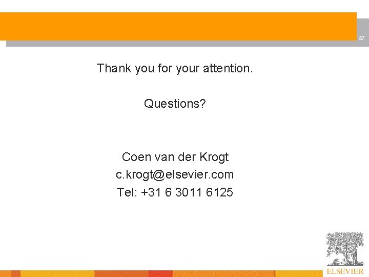 57 Thank you for your attention. Questions? Coen van der Krogt c. krogt@elsevier. com