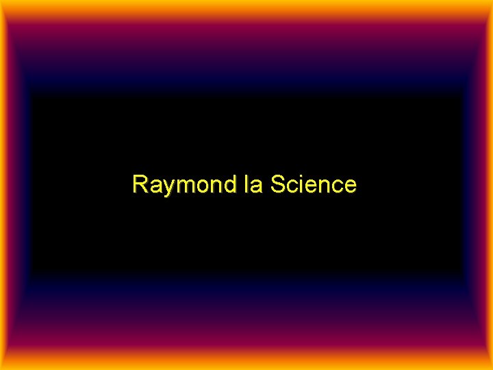 Raymond la Science 