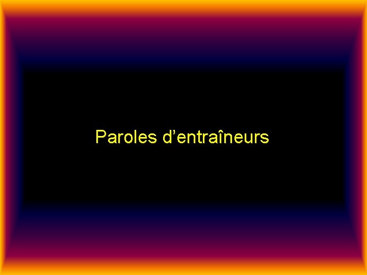 Paroles d’entraîneurs 