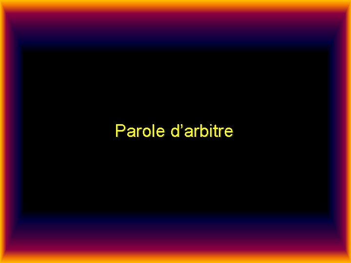 Parole d’arbitre 