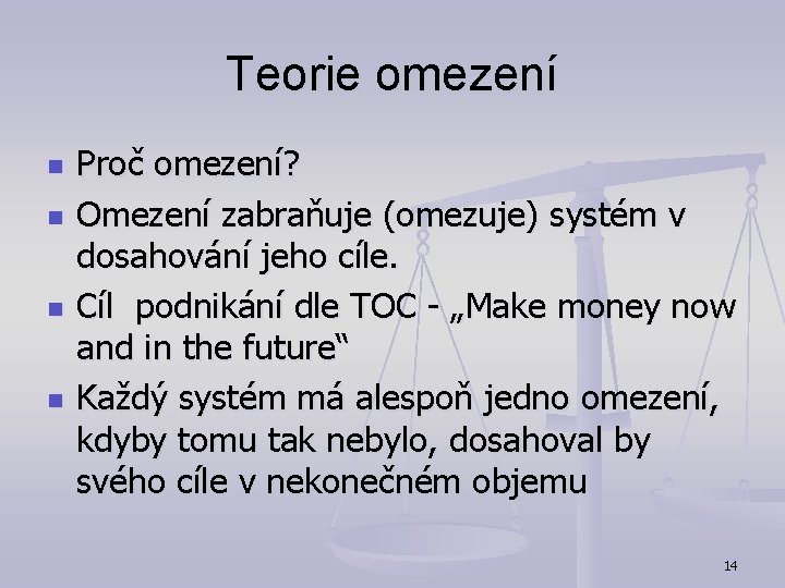 Teorie omezení n n Proč omezení? Omezení zabraňuje (omezuje) systém v dosahování jeho cíle. Teorie omezení n n Proč omezení? Omezení zabraňuje (omezuje) systém v dosahování jeho cíle.
