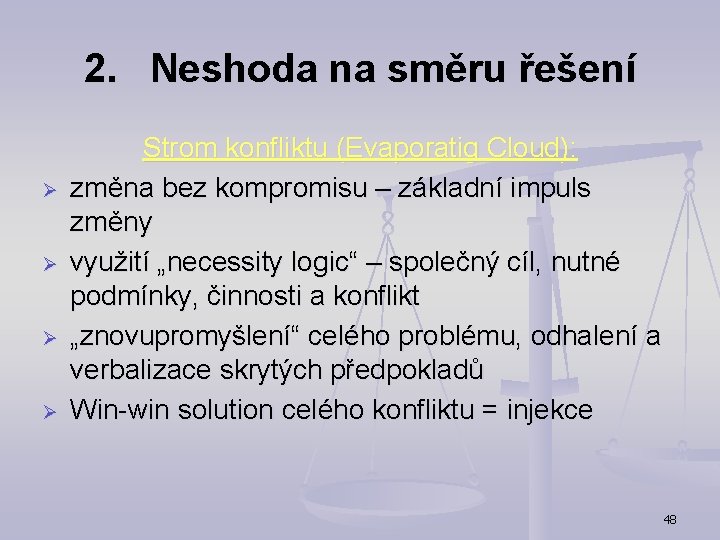 2. Neshoda na směru řešení Ø Ø Strom konfliktu (Evaporatig Cloud): změna bez kompromisu