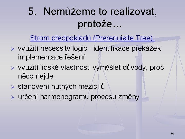 5. Nemůžeme to realizovat, protože… Ø Ø Strom předpokladů (Prerequisite Tree): využití necessity logic