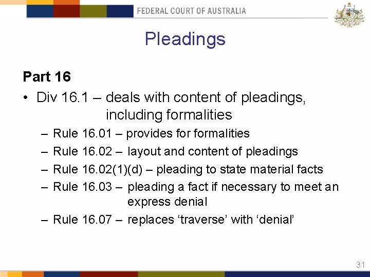 Pleadings Part 16 • Div 16. 1 – deals with content of pleadings, including