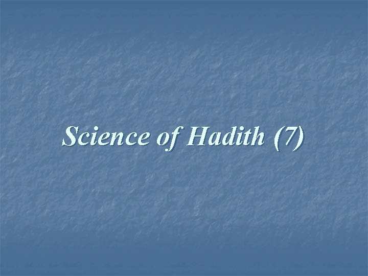 Science of Hadith (7) 