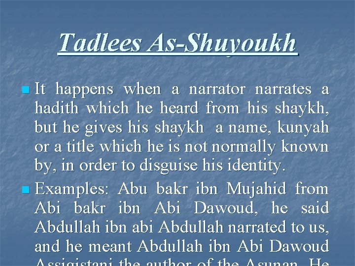 Tadlees As-Shuyoukh It happens when a narrator narrates a hadith which he heard from
