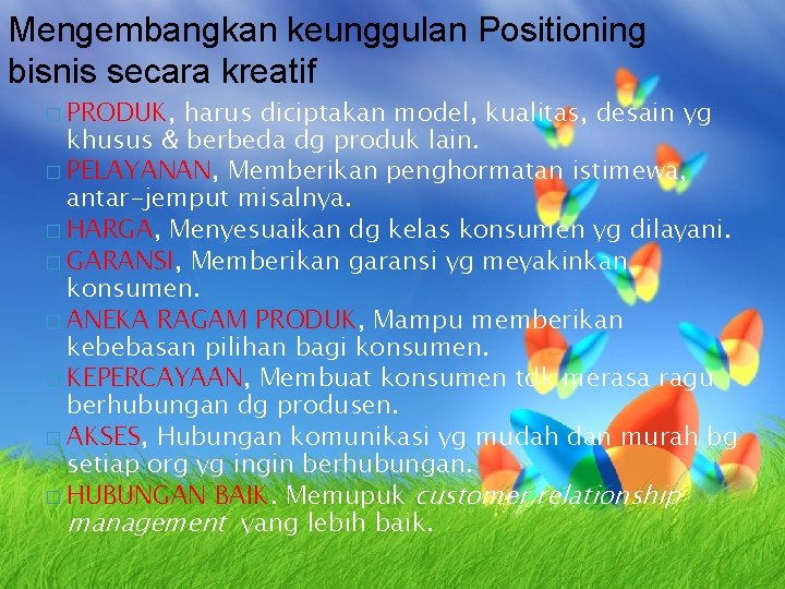 Mengembangkan keunggulan Positioning bisnis secara kreatif � PRODUK, harus diciptakan model, kualitas, desain yg Mengembangkan keunggulan Positioning bisnis secara kreatif � PRODUK, harus diciptakan model, kualitas, desain yg