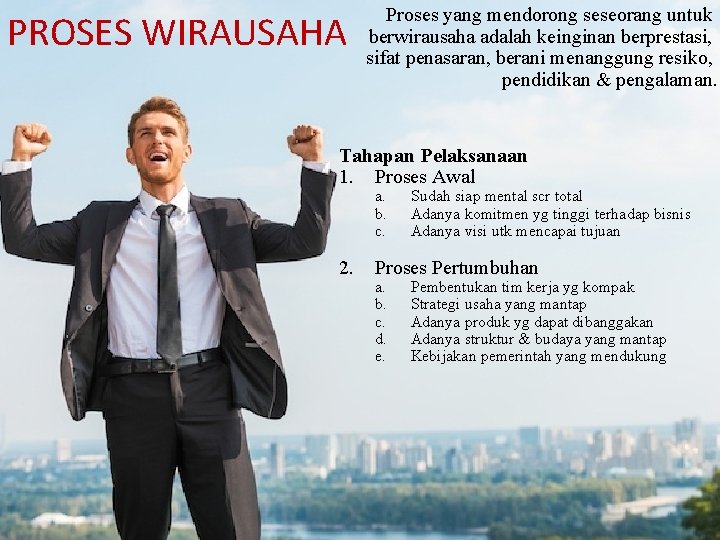 PROSES WIRAUSAHA Proses yang mendorong seseorang untuk berwirausaha adalah keinginan berprestasi, sifat penasaran, berani