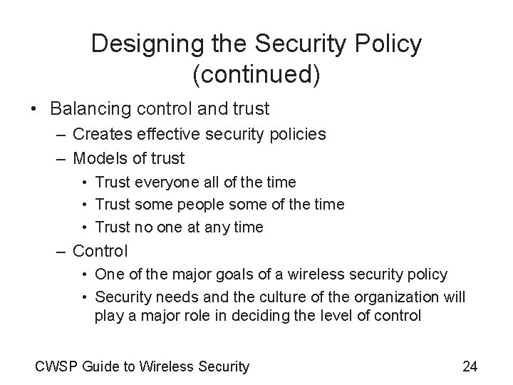 Designing the Security Policy (continued) • Balancing control and trust – Creates effective security