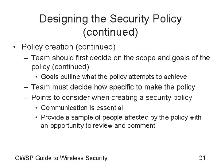 Designing the Security Policy (continued) • Policy creation (continued) – Team should first decide