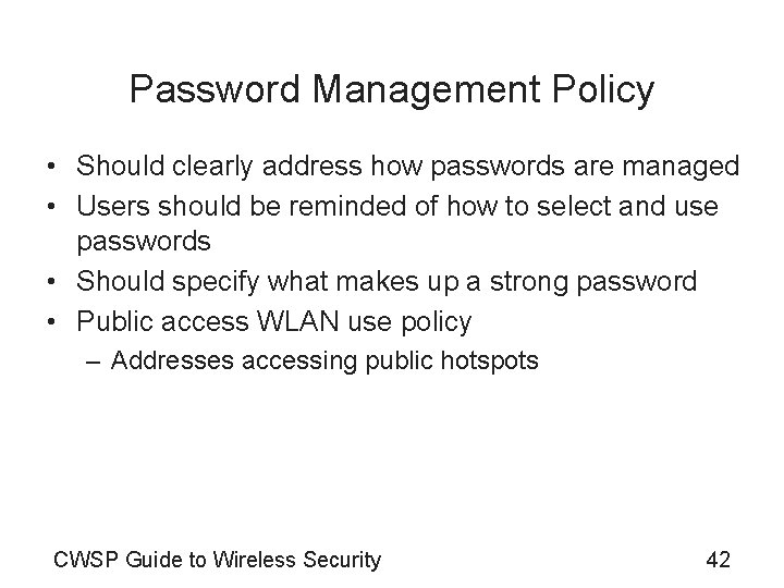 Password Management Policy • Should clearly address how passwords are managed • Users should