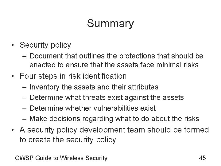 Summary • Security policy – Document that outlines the protections that should be enacted
