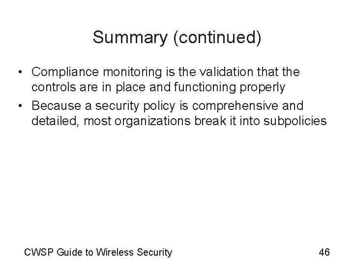 Summary (continued) • Compliance monitoring is the validation that the controls are in place