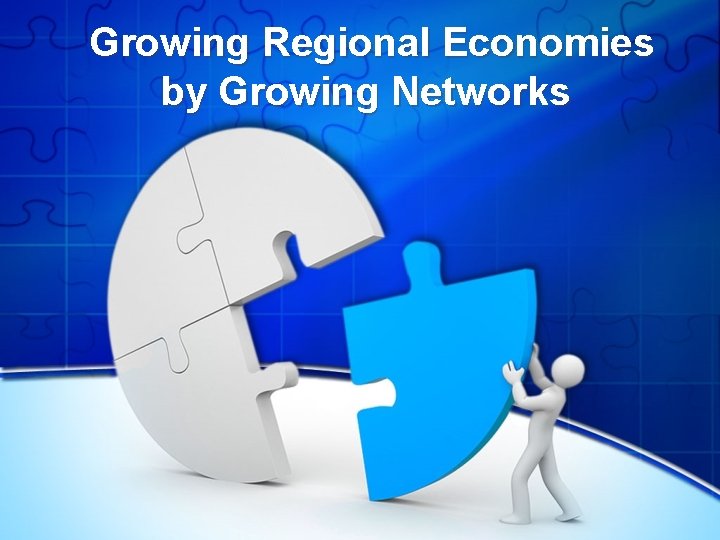 Growing Regional Economies by Growing Networks 