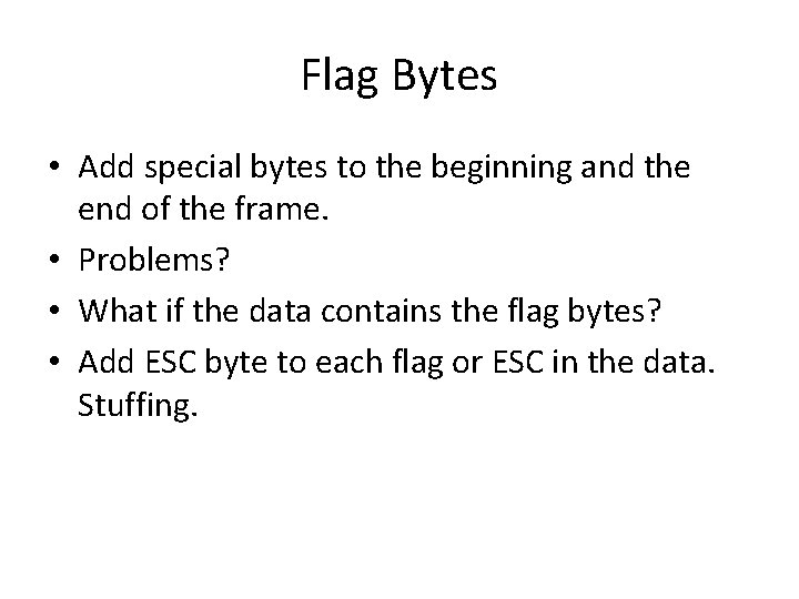 Flag Bytes • Add special bytes to the beginning and the end of the