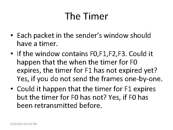 The Timer • Each packet in the sender’s window should have a timer. •