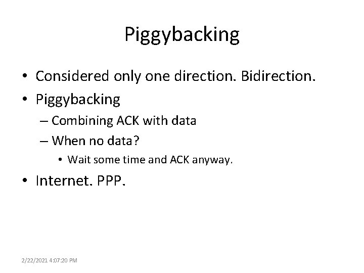 Piggybacking • Considered only one direction. Bidirection. • Piggybacking – Combining ACK with data