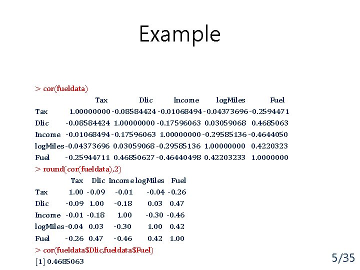 Example > cor(fueldata) Tax Dlic Income log. Miles Fuel Tax 1. 0000 -0. 08584424