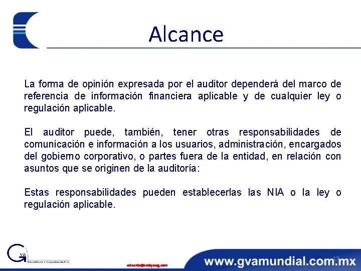 Alcance La forma de opinión expresada por el auditor dependerá del marco de referencia