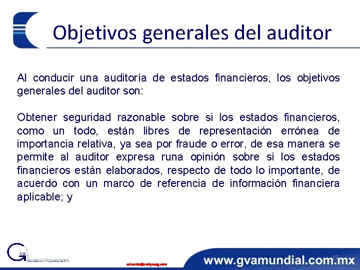 Objetivos generales del auditor Al conducir una auditoría de estados financieros, los objetivos generales