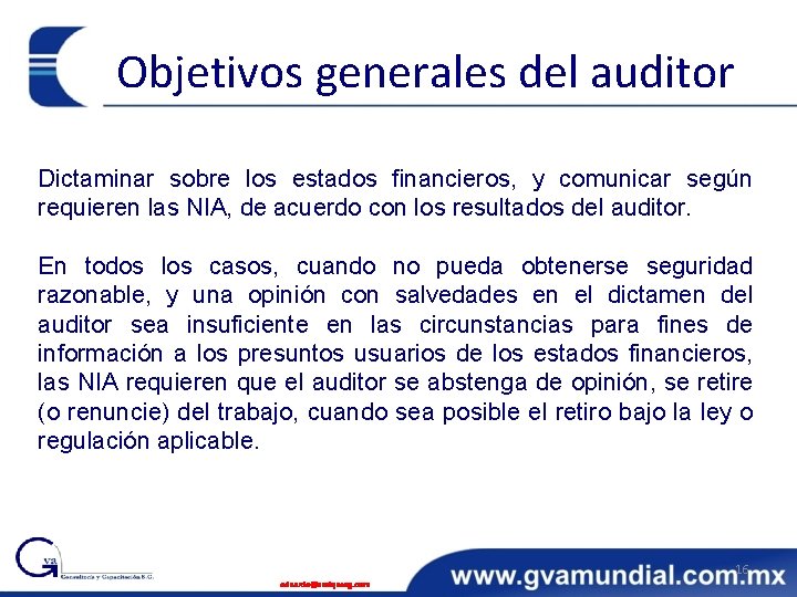 Objetivos generales del auditor Dictaminar sobre los estados financieros, y comunicar según requieren las