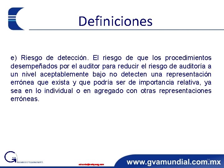 Definiciones e) Riesgo de detección. El riesgo de que los procedimientos desempeñados por el