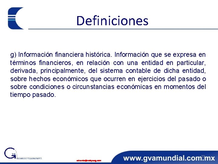 Definiciones g) Información financiera histórica. Información que se expresa en términos financieros, en relación