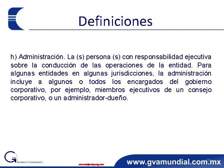 Definiciones h) Administración. La (s) persona (s) con responsabilidad ejecutiva sobre la conducción de