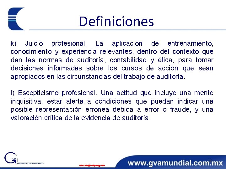 Definiciones k) Juicio profesional. La aplicación de entrenamiento, conocimiento y experiencia relevantes, dentro del