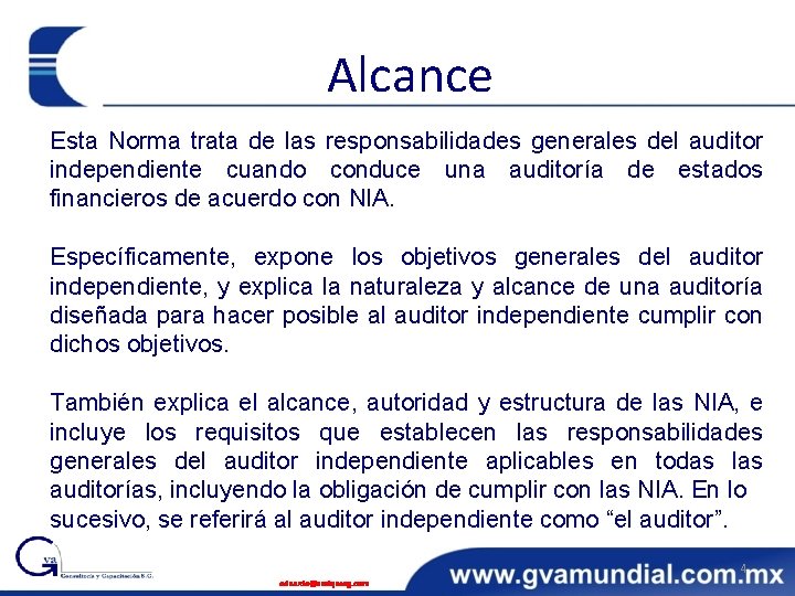 Alcance Esta Norma trata de las responsabilidades generales del auditor independiente cuando conduce una