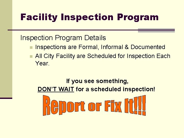 Facility Inspection Program Details n n Inspections are Formal, Informal & Documented All City