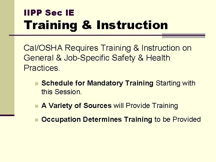 IIPP Sec IE Training & Instruction Cal/OSHA Requires Training & Instruction on General &