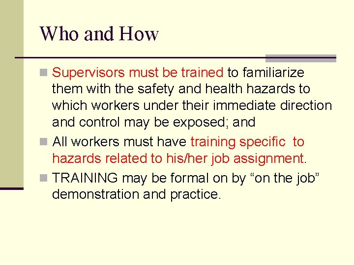 Who and How n Supervisors must be trained to familiarize them with the safety