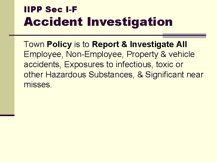 IIPP Sec I-F Accident Investigation Town Policy is to Report & Investigate All Employee,