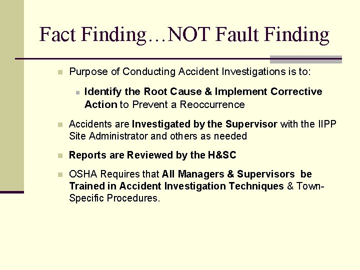 Fact Finding…NOT Fault Finding n Purpose of Conducting Accident Investigations is to: n Identify