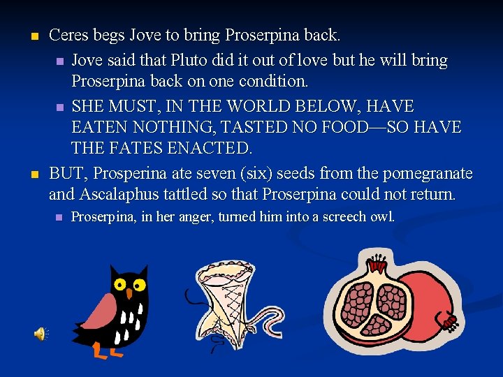 n n Ceres begs Jove to bring Proserpina back. n Jove said that Pluto