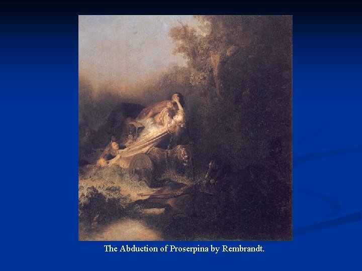 The Abduction of Proserpina by Rembrandt. 