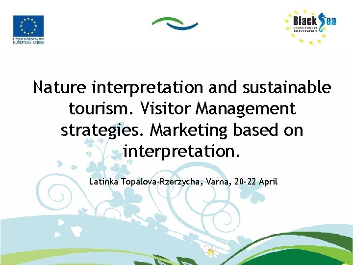 Nature interpretation and sustainable tourism. Visitor Management strategies. Marketing based on interpretation. Latinka Topalova-Rzerzycha,