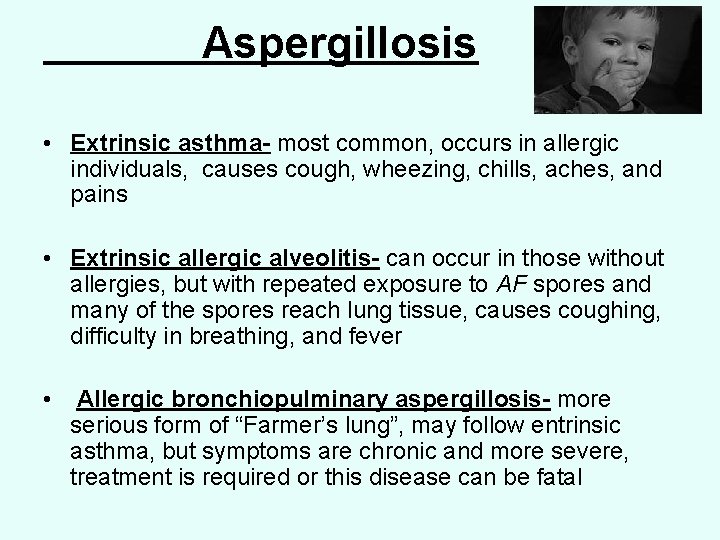 Aspergillosis • Extrinsic asthma- most common, occurs in allergic individuals, causes cough, wheezing, chills,