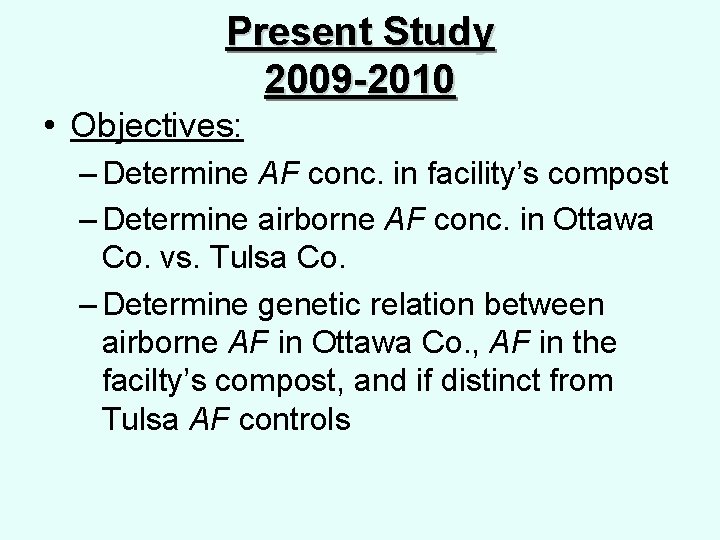 Present Study 2009 -2010 • Objectives: – Determine AF conc. in facility’s compost –