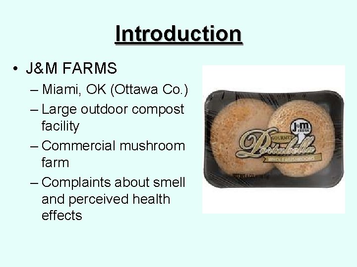 Introduction • J&M FARMS – Miami, OK (Ottawa Co. ) – Large outdoor compost