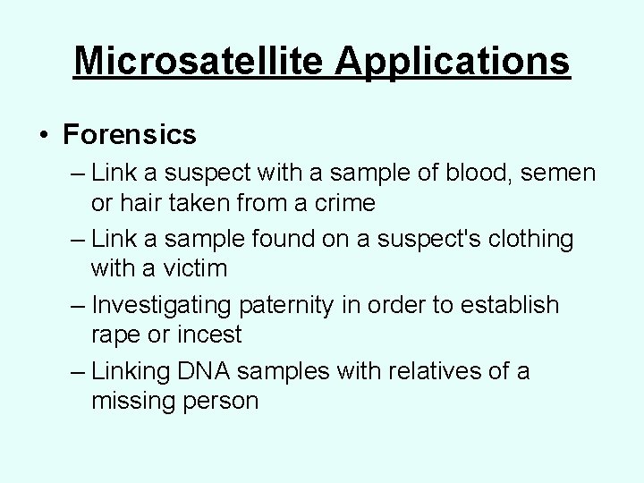 Microsatellite Applications • Forensics – Link a suspect with a sample of blood, semen